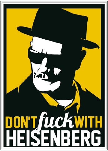 Don't Fuck WIth Heisenberg