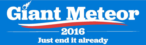 Giant Meteor 2016 "just end it already" Decal