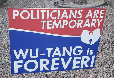 Politicians are temporary  Wu-Tang is forever! Yard Sign