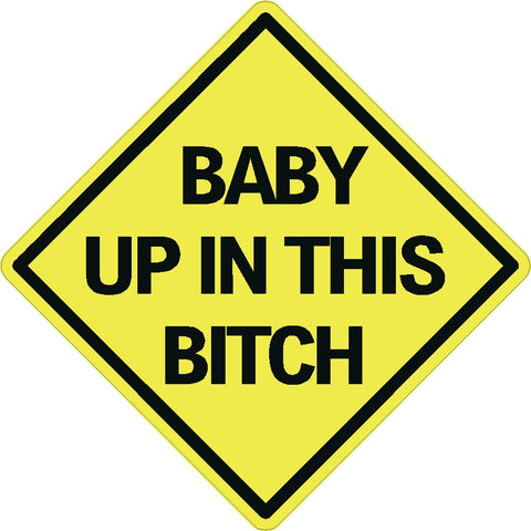 Baby up in this bitch decal