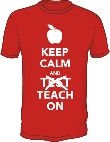 Keep Calm and "Test" Teach On Shirts