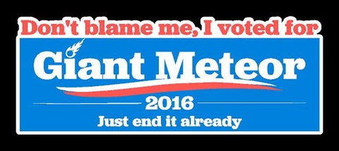 Dont Blame Me, I Voted For Giant Meteor 2016 Decal
